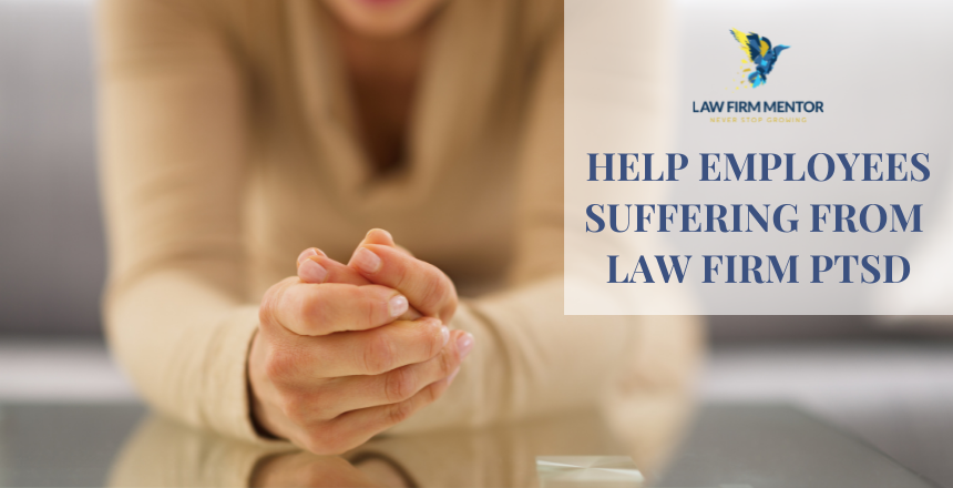 How To Help Employees Suffering From Law Firm PTSD