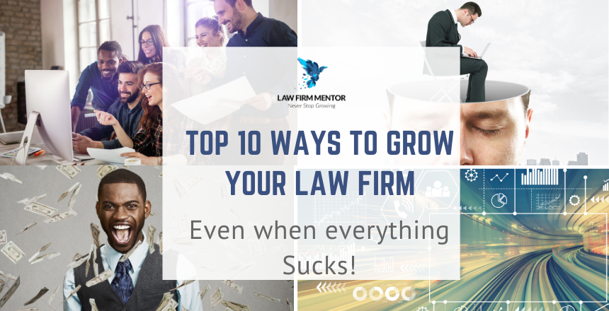 Top 10 Ways to Grow Your Law Firm Even When Everything Sucks