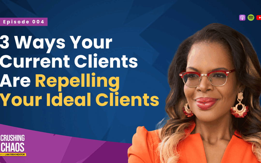 3 Ways Your Current Clients Are Repelling Your Ideal Clients