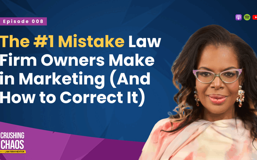 The #1 Mistake Law Firm Owners Make in Marketing (And How to Correct It)