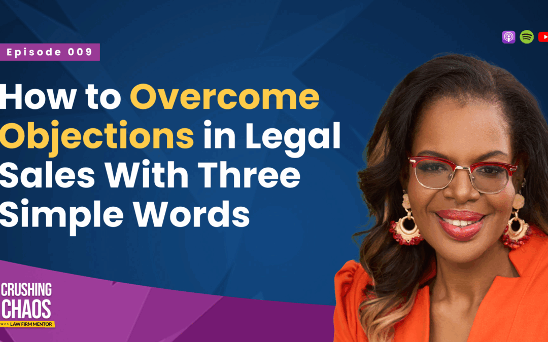 How to Overcome Objections in Legal Sales With Three Simple Words