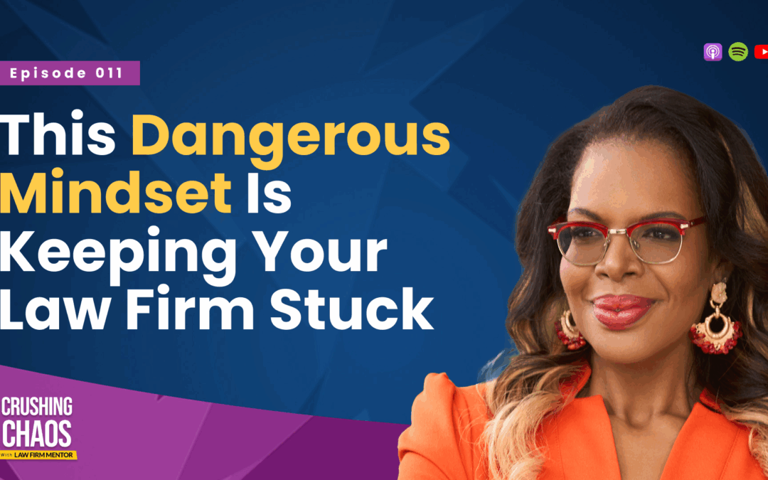 This Dangerous Mindset Is Keeping Your Law Firm Stuck