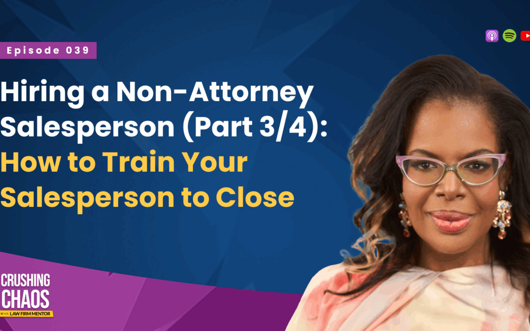 Hiring a Non-Attorney Salesperson: How to Train Them to Close with Confidence
