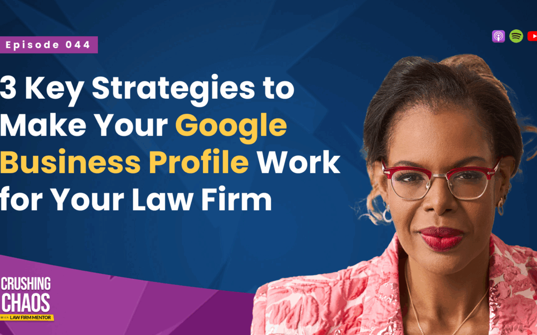 3 Key Strategies to Make Your Google Business Profile Work for Your Law Firm