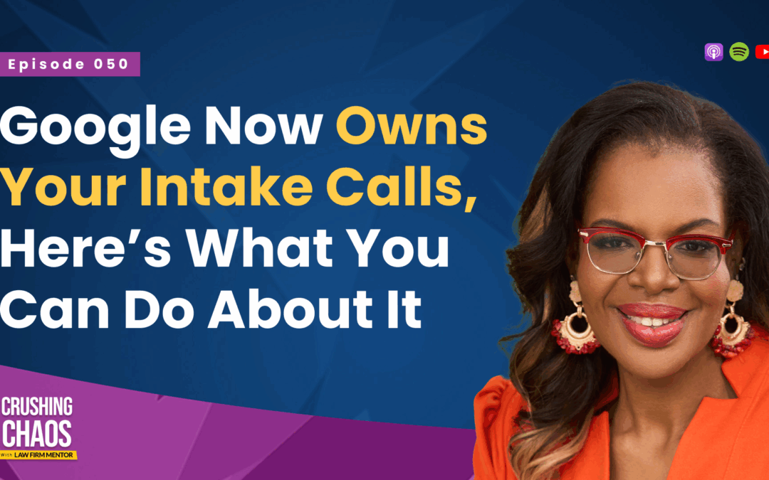 Google Now Owns Your Intake Calls—Here’s What Lawyers Need to Know
