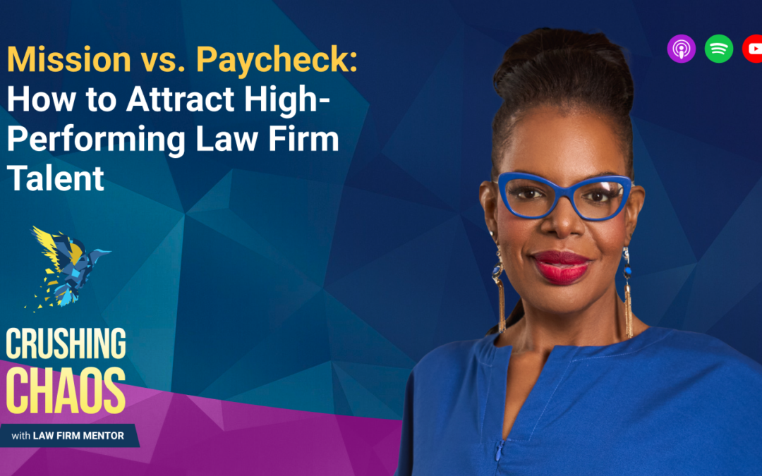 Mission vs Paycheck: How to Attract High-Performing Law Firm Talent