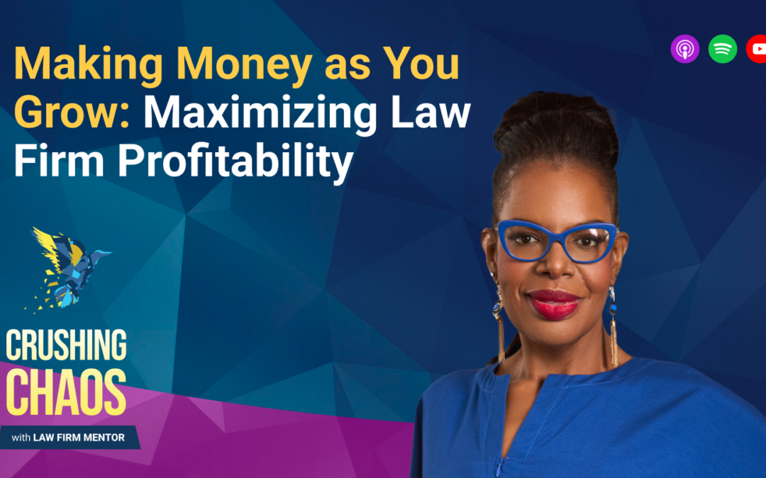 Making Money as You Grow: Maximizing Law Firm Profitability